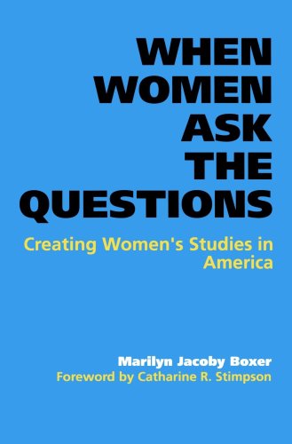 Cover for Boxer, Marilyn Jacoby (Executive Director, San Francisco State University and Downtown Center) · When Women Ask the Questions: Creating Women's Studies in America (Paperback Book) [Reprint edition] (2001)