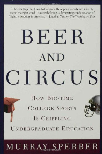 Cover for Murray Sperber · Beer and Circus: How Big-time College Sports is Crippling Undergraduate Education (Paperback Book) [First edition] (2001)