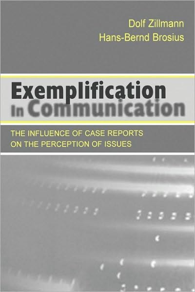 Cover for Dolf Zillmann · Exemplification in Communication: the influence of Case Reports on the Perception of Issues - Routledge Communication Series (Paperback Book) (2000)