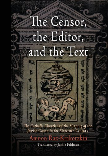 Cover for Amnon Raz-Krakotzkin · The Censor, the Editor, and the Text: The Catholic Church and the Shaping of the Jewish Canon in the Sixteenth Century - Jewish Culture and Contexts (Innbunden bok) (2007)