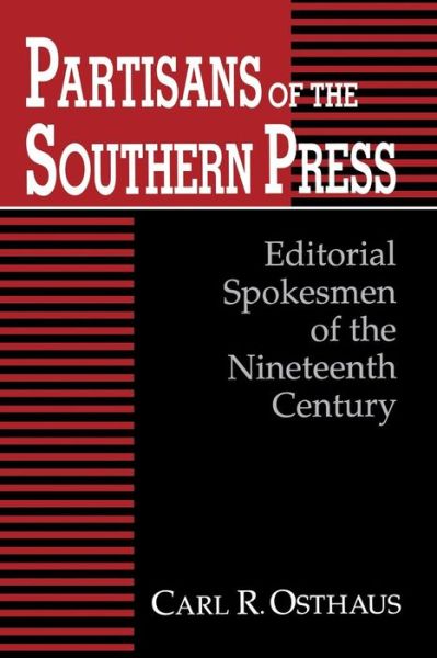 Cover for Carl R. Osthaus · Partisans of the Southern Press: Editorial Spokesmen of the Nineteenth Century (Paperback Book) (2014)