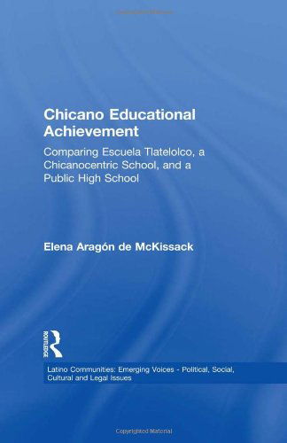 Cover for Elena Aragon de McKissack · Chicano Educational Achievement: Comparing Escuela Tlatelolco, A Chicanocentric School, and a Public High School - Latino Communities: Emerging Voices - Political, Social, Cultural and Legal Issues (Hardcover Book) (1999)