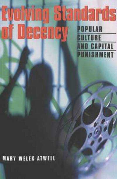 Cover for Mary Welek Atwell · Evolving Standards of Decency: Popular Culture and Capital Punishment - Politics, Media &amp; Popular Culture (Paperback Book) (2004)