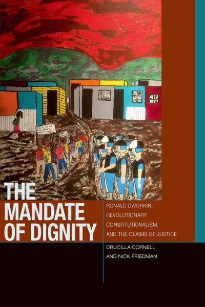 Cover for Drucilla Cornell · The Mandate of Dignity: Ronald Dworkin, Revolutionary Constitutionalism, and the Claims of Justice - Just Ideas (Paperback Book) (2016)