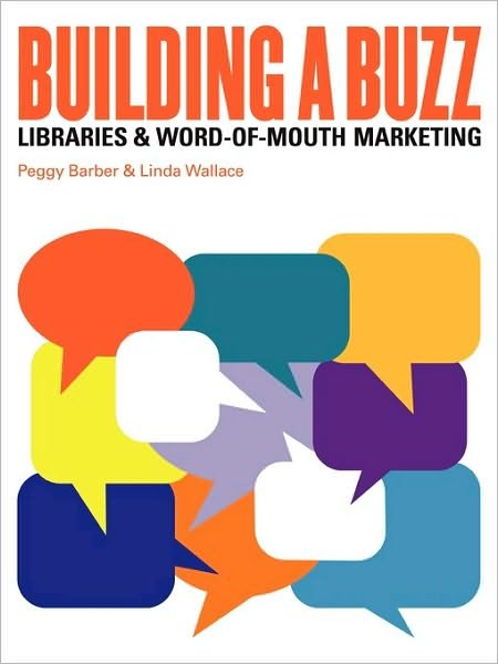 Cover for Peggy Barber · Building a Buzz: Libraries and Word-of-mouth Marketing (Paperback Book) (2009)