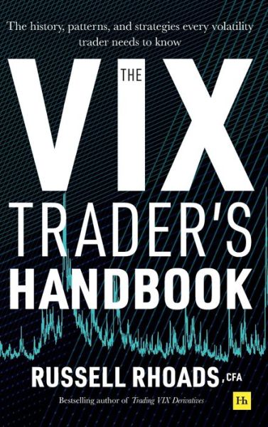 Cover for Russell Rhoads · The VIX Trader's Handbook: The history, patterns, and strategies every volatility trader needs to know (Hardcover Book) (2020)