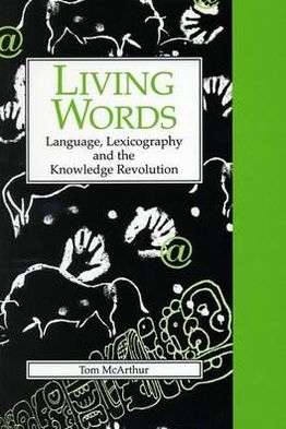 Cover for Dr. Tom McArthur · Living Words: Language, Lexicography and the Knowledge Revolution - Exeter Language and Lexicography (Hardcover Book) (1999)