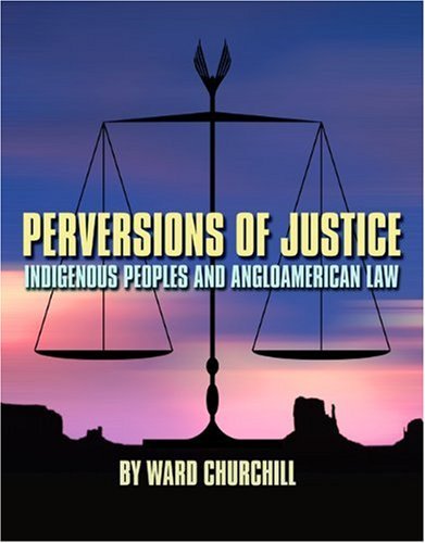 Perversions of Justice: Indigenous Peoples and Anglo-american Law - Ward Churchill - Bøger - City Lights Books - 9780872864115 - 16. januar 2003