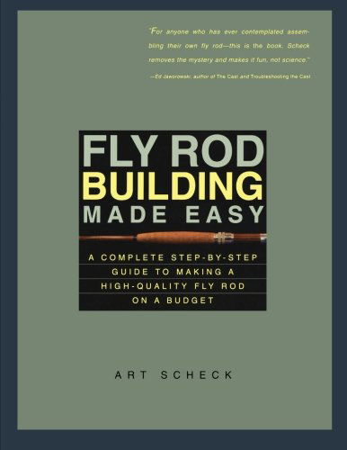 Cover for Art Scheck · Fly Rod Building Made Easy: A Complete Step-by-Step Guide to Making a High-Quality Fly Rod on a Budget (Paperback Book) (2002)