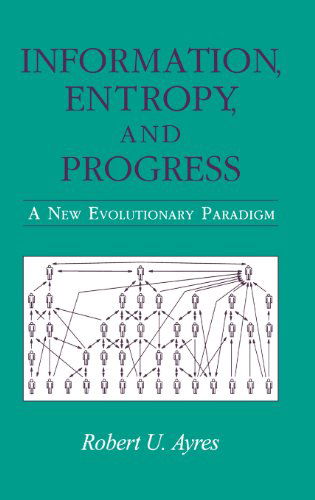 Cover for Professor Robert U. Ayres · Information, Entropy and Progress: New Evolutionary Paradigm (Hardcover Book) (1997)