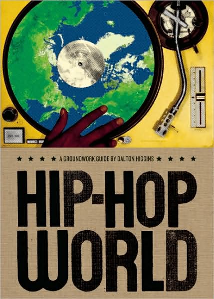 Hip Hop World: A Groundwork Guide - Groundwork Guides - Dalton Higgins - Books - Groundwood Books Ltd ,Canada - 9780888999115 - November 12, 2009