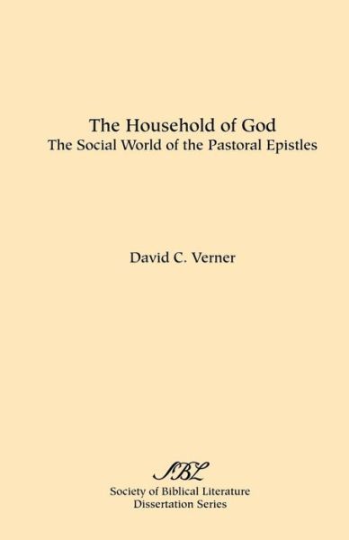 The Household of God: the Social World of the Pastoral Epistles (Sbl Dissertation Series, No. 71) - David C. Verner - Books - Society of Biblical Literature - 9780891306115 - 1983