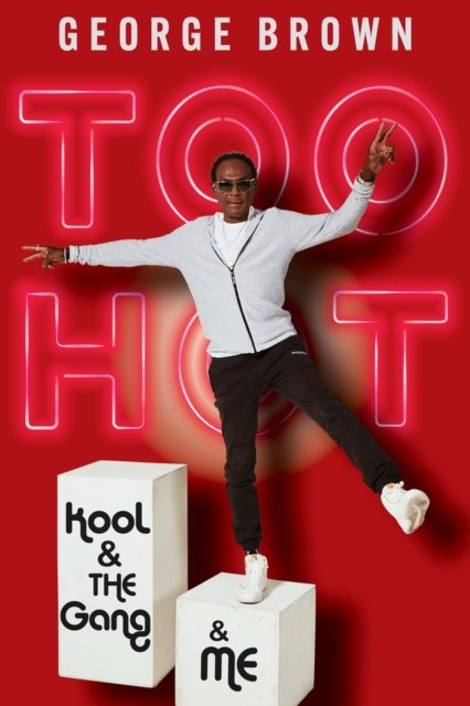 Cover for George Brown · Too Hot: Kool &amp; the Gang &amp; Me (Taschenbuch) (2024)