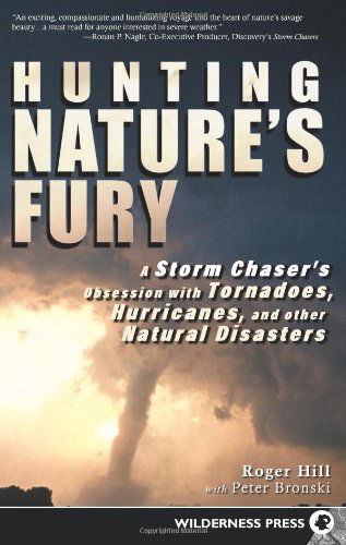 Cover for Roger Hill · Hunting Nature's Fury: A Storm Chaser's Obsession with Tornadoes, Hurricanes, and other Natural Disasters (Paperback Book) (2009)