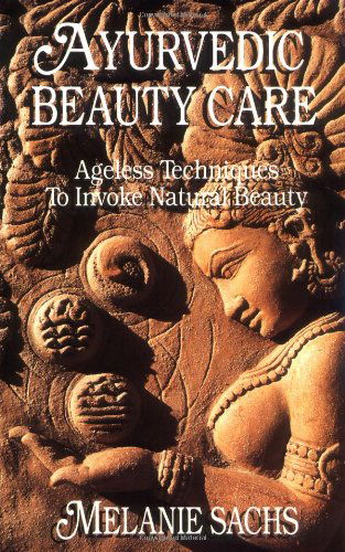 Ayurvedic Beauty Care: Ageless Techniques to Invoke Natural Beauty - Melanie Sachs - Books - Lotus Press - 9780914955115 - June 9, 1994