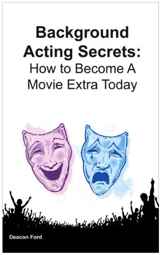 Cover for Deacon Ford · Background Acting Secrets: How to Become a Movie Extra Today (Paperback Book) (2010)