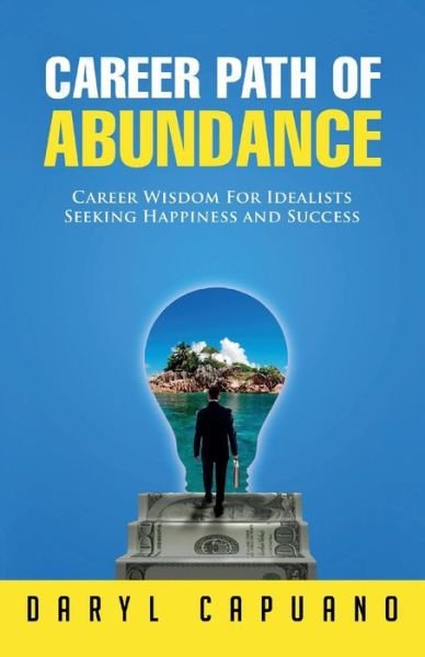 Cover for Daryl Capuano · Career Path of Abundance: Career Wisdom for Idealists Seeking Happiness and Success (Taschenbuch) (2015)