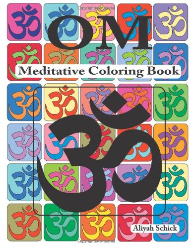 Aliyah Schick · Om Meditative Coloring Book: Adult Coloring for Relaxation, Stress Reduction, Meditation, Spiritual Connection, Prayer, Centering, Healing, and Coming into Your Deep, True Self; Ages 9 to 109 (Paperback Book) (2013)