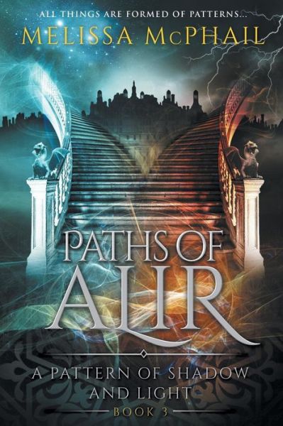 Cover for Melissa McPhail · Paths of Alir: A Pattern of Shadow &amp; Light Book 3 - A Pattern of Shadow and Light (Paperback Book) (2014)