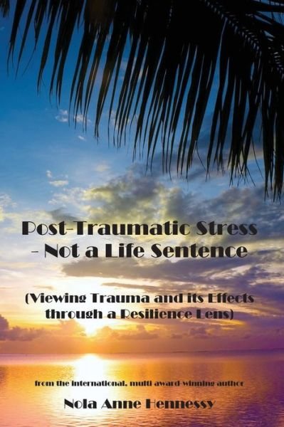 Cover for Nola Anne Hennessy · Post-Traumatic Stress - Not a Life Sentence (Taschenbuch) (2017)