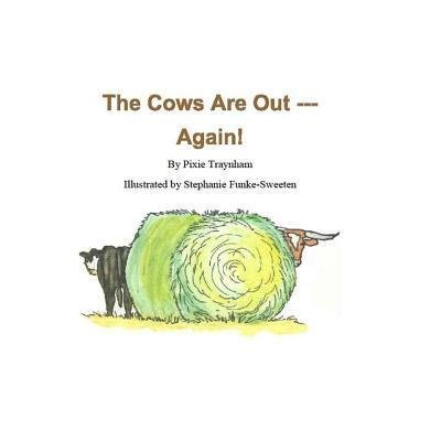 The Cows Are Out --- Again! - Pixie Traynham - Bøger - Pixidust - 9780998058115 - 17. september 2016