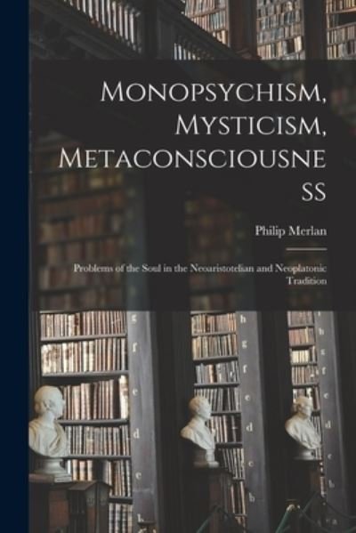 Cover for Philip 1897-1968 Merlan · Monopsychism, Mysticism, Metaconsciousness (Paperback Bog) (2021)