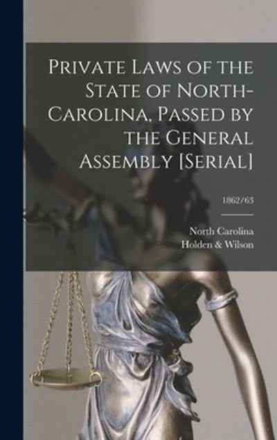 Cover for North Carolina · Private Laws of the State of North-Carolina, Passed by the General Assembly [serial]; 1862/63 (Innbunden bok) (2021)