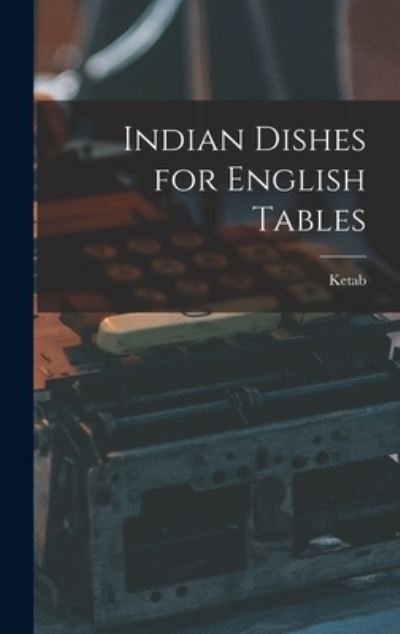 Cover for Ketab · Indian Dishes for English Tables (Gebundenes Buch) (2021)