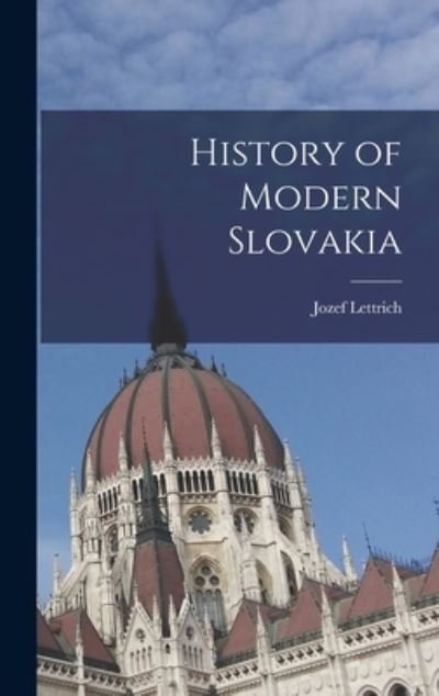 Cover for Jozef 1905-1969 Lettrich · History of Modern Slovakia (Innbunden bok) (2021)