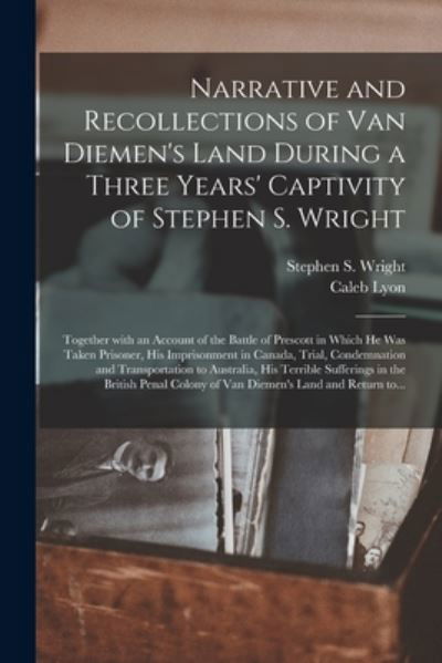 Cover for Caleb 1822-1875 Lyon · Narrative and Recollections of Van Diemen's Land During a Three Years' Captivity of Stephen S. Wright [microform] (Paperback Bog) (2021)