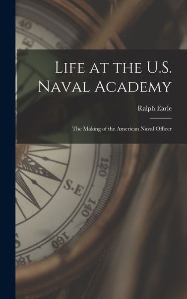 Cover for Ralph Earle · Life at the U. S. Naval Academy (Buch) (2022)