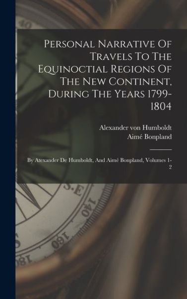 Cover for Alexander von Humboldt · Personal Narrative of Travels to the Equinoctial Regions of the New Continent, During the Years 1799-1804 (Book) (2022)