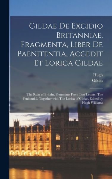 Cover for 516?-570? Gildas · Gildae de Excidio Britanniae, Fragmenta, Liber de Paenitentia, Accedit et Lorica Gildae (Buch) (2022)