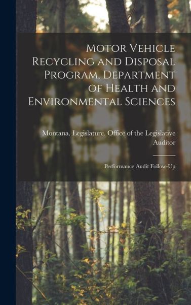 Cover for Montana Legislature Office of the L · Motor Vehicle Recycling and Disposal Program, Department of Health and Environmental Sciences (Book) (2022)