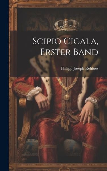 Cover for Philipp Joseph Rehfues · Scipio Cicala, Erster Band (Buch) (2023)