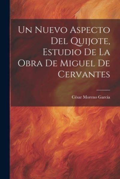 Cover for Moreno García César · Nuevo Aspecto Del Quijote, Estudio de la Obra de Miguel de Cervantes (Book) (2023)