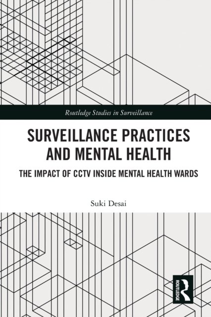 Cover for Desai, Suki (Social Work England, UK) · Surveillance Practices and Mental Health: The Impact of CCTV Inside Mental Health Wards - Routledge Studies in Surveillance (Taschenbuch) (2023)