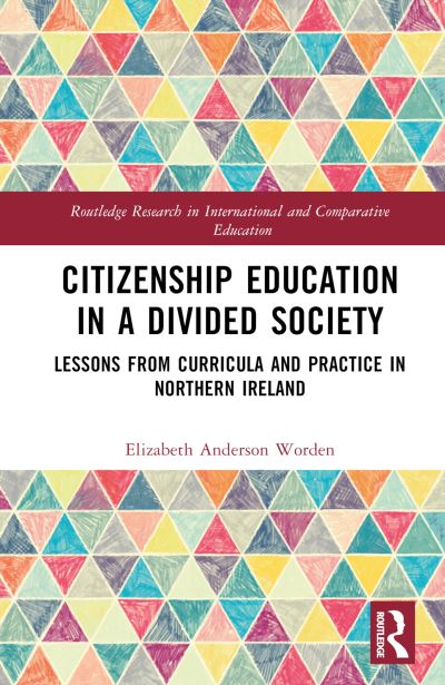 Cover for Worden, Elizabeth Anderson (American University, USA) · Citizenship Education in a Divided Society: Lessons from Curricula and Practice in Northern Ireland - Routledge Research in International and Comparative Education (Hardcover Book) (2022)