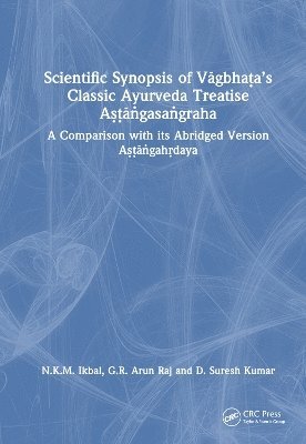 Scientific Synopsis of Vagbhata’s Classic Ayurveda Treatise Astangasangraha: A Comparison with its Abridged Version Astangahrdaya - N.K.M. Ikbal - Bücher - Taylor & Francis Ltd - 9781032719115 - 11. April 2025