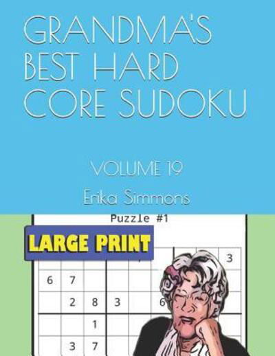 Grandma's Best Hard Core Sudoku Volume 19 - Erika Simmons - Kirjat - Independently published - 9781072108115 - tiistai 4. kesäkuuta 2019
