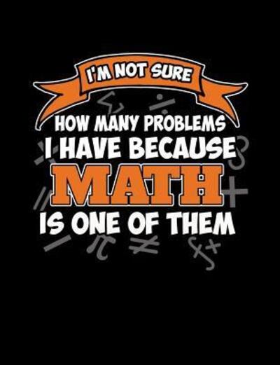 Cover for Punny Notebooks · I'm Not Sure How Many Problems I Have Because Math Is One Of Them (Paperback Book) (2019)