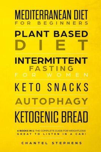 Cover for Chantel Stephens · Mediterranean Diet for Beginners, Plant Based Diet, Intermittent Fasting for Women, Keto Snacks, Autophagy, Ketogenic Bread (Paperback Book) (2019)