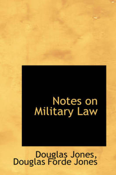 Notes on Military Law - Douglas Jones - Books - BiblioLife - 9781103198115 - February 11, 2009