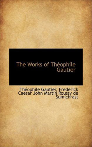 Cover for Théophile Gautier · The Works of Théophile Gautier (Hardcover Book) (2009)