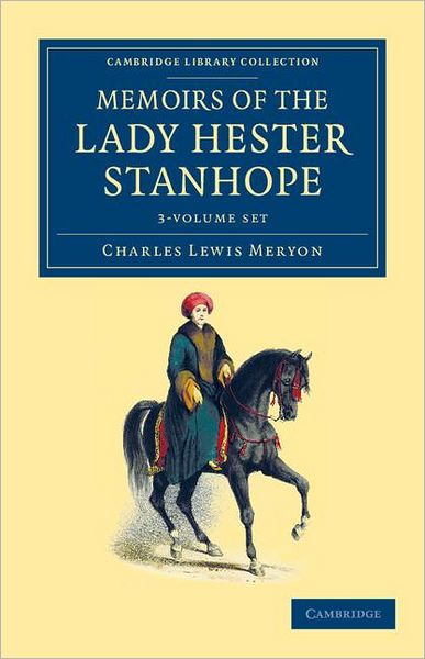 Cover for Charles Lewis Meryon · Memoirs of the Lady Hester Stanhope 3 Volume Set: As Related by Herself in Conversations with her Physician - Cambridge Library Collection - Travel, Middle East and Asia Minor (Book pack) (2012)