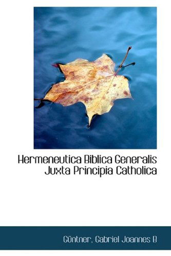 Cover for Güntner Gabriel Joannes B · Hermeneutica Biblica Generalis Juxta Principia Catholica (Paperback Book) (2009)