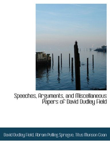 Cover for David Dudley Field · Speeches, Arguments, and Miscellaneous Papers of David Dudley Field (Hardcover Book) (2009)