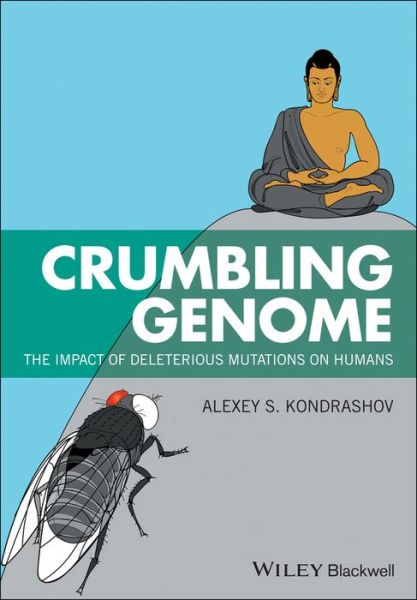 Cover for Alexey S. Kondrashov · Crumbling Genome: The Impact of Deleterious Mutations on Humans (Paperback Book) (2017)