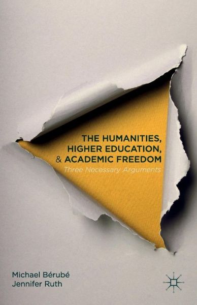 Cover for Michael Berube · The Humanities, Higher Education, and Academic Freedom: Three Necessary Arguments (Paperback Book) (2015)