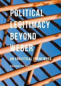 Cover for Benno Netelenbos · Political Legitimacy beyond Weber: An Analytical Framework (Hardcover Book) [1st ed. 2016 edition] (2016)